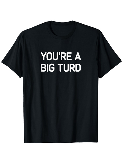 Men's Graphic T-Shirt Youre A Big Turd Bold White Block Letters