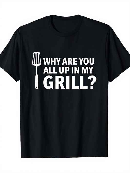 Men's Graphic T-Shirt Why Are You All Up In My Grill Spatula Under Bold White Letters Grill