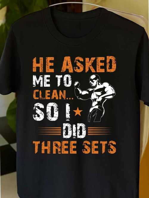 Men's Graphic T-Shirt He Asked Me To Clean So I Did Three Sets With Illustration Of Flexing Muscular Athlete