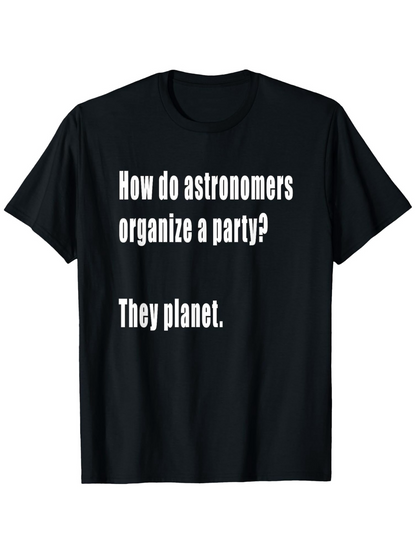 Men's Graphic T-Shirt How Do Astronomers Organize A Party They Planet Simple Humorous White Text On Black Fabric T Shirt