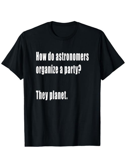 Men's Graphic T-Shirt How Do Astronomers Organize A Party They Planet Simple Humorous White Text On Black Fabric T Shirt