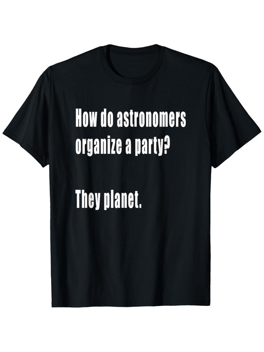 Men's Graphic T-Shirt How Do Astronomers Organize A Party They Planet Simple Humorous White Text On Black Fabric T Shirt