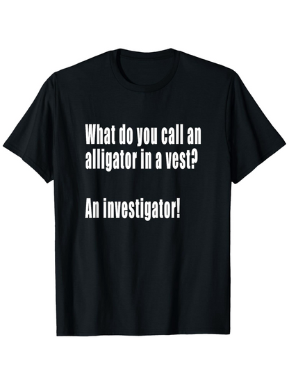 Men's Graphic T-Shirt What Do You Call An Alligator In A Vest An Investigator Simple White Bold Text Statement