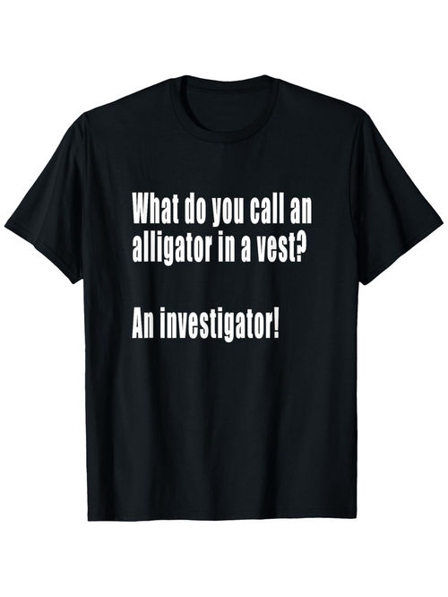 Men's Graphic T-Shirt What Do You Call An Alligator In A Vest An Investigator Simple White Bold Text Statement
