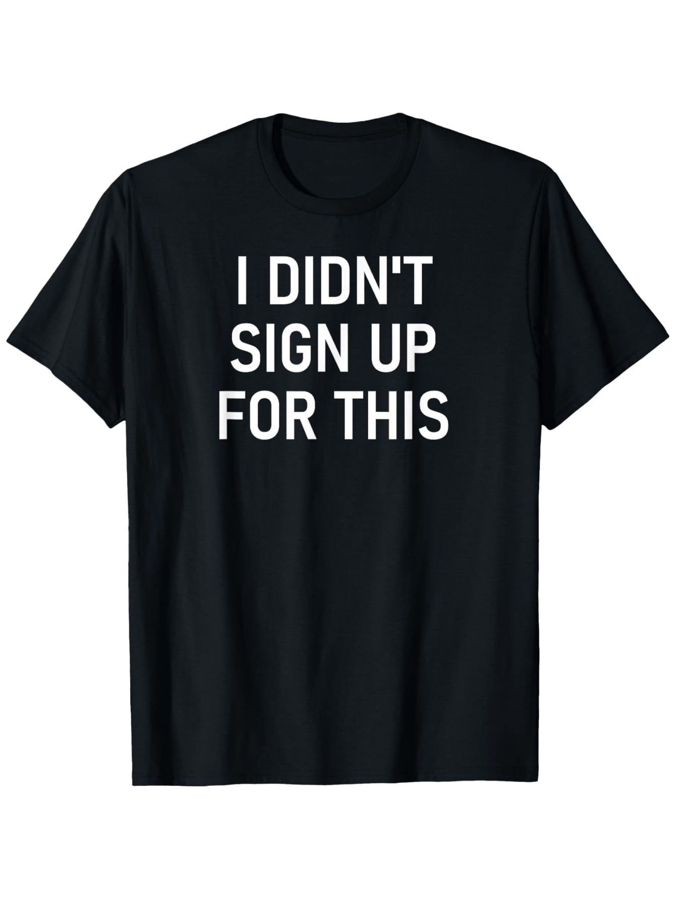 Men's Graphic T-Shirt I Didnt Sign Up For This Bold White Print Casual Statement Shirt