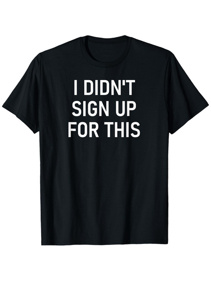 Men's Graphic T-Shirt I Didnt Sign Up For This Bold White Print Casual Statement Shirt
