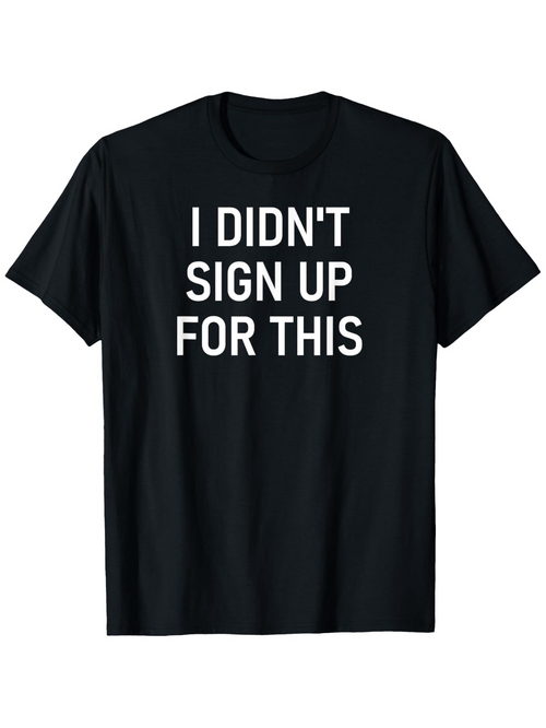 Men's Graphic T-Shirt I Didnt Sign Up For This Bold White Print Casual Statement Shirt