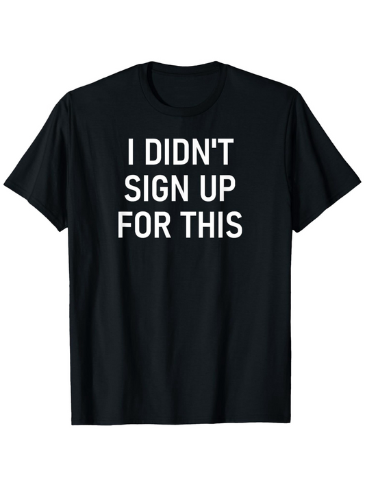 Men's Graphic T-Shirt I Didnt Sign Up For This Bold White Print Casual Statement Shirt