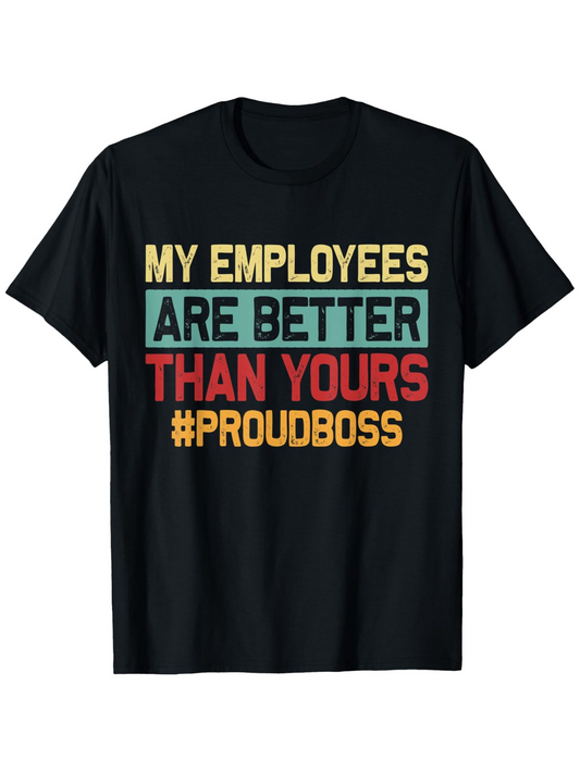 Men's Graphic T-Shirt My Employees Are Better Than Yours Proudboss With Bold Vintage Colored Lettering T Shirt