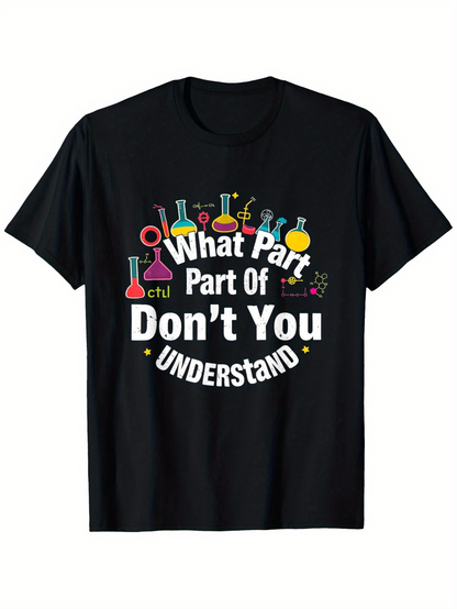 Men's Graphic T-Shirt What Part Part Of Dont You Understand Science Lab Flasks Featuring Colorful Chemistry Design T Shirt