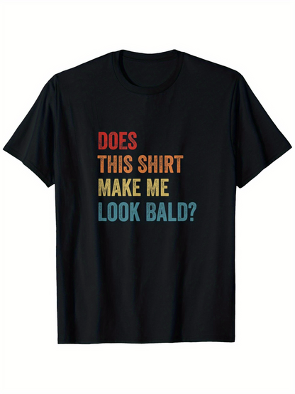 Men's Graphic T-Shirt Does This Shirt Make Me Look Bald Colorful Bold Text On Black T Shirt