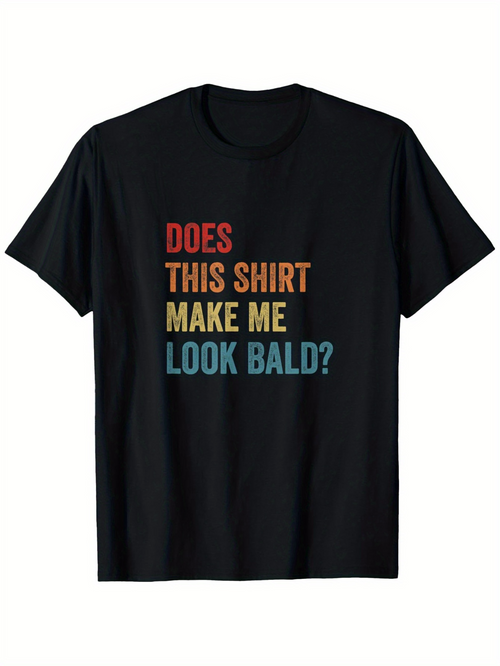 Men's Graphic T-Shirt Does This Shirt Make Me Look Bald Colorful Bold Text On Black T Shirt