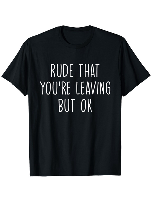 Men's Graphic T-Shirt Rude That Youre Leaving But Ok Quirky Statement With Playful White Lettering T Shirt