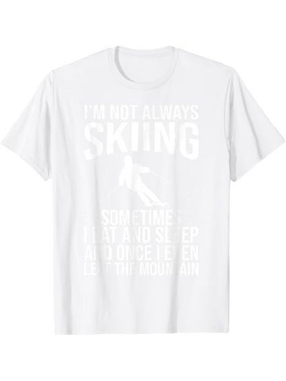 Men's Graphic T-Shirt Im Not Always Skiing Bold Statement With A Sloping Mountain Skier T Shirt