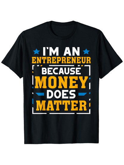 Men's Graphic T-Shirt Im An Entrepreneur Because Money Does Matter Motivational Text Graphic T Shirt