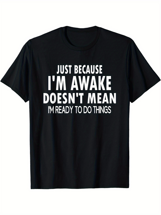 Men's Graphic T-Shirt Just Because Im Awake Doesnt Mean Im Ready To Do Things Bold Lettering On Plain Black Fabric T Shirt