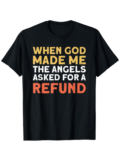 Men's Graphic T-Shirt When God Made Me The Angels Asked For A Refund Vibrant Funny Statement Black T Shirt