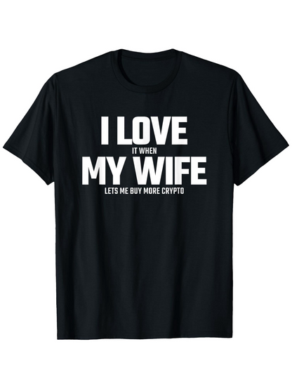 Men's Graphic T-Shirt I Love It When My Wife Lets Me Buy More Crypto Bold White Text Statement