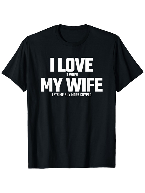 Men's Graphic T-Shirt I Love It When My Wife Lets Me Buy More Crypto Bold White Text Statement