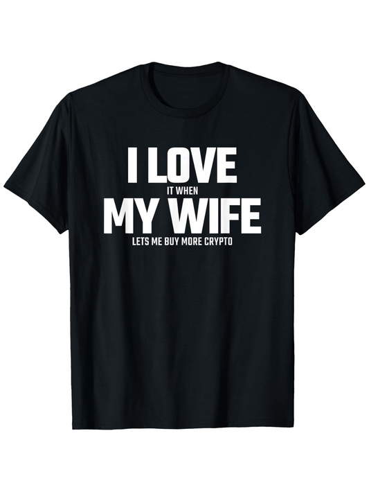 Men's Graphic T-Shirt I Love It When My Wife Lets Me Buy More Crypto Bold White Text Statement