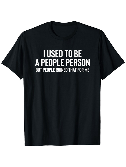 Men's Graphic T-Shirt I Used To Be A People Person But People Ruined That For Me Bold White Letter Statement Shirt