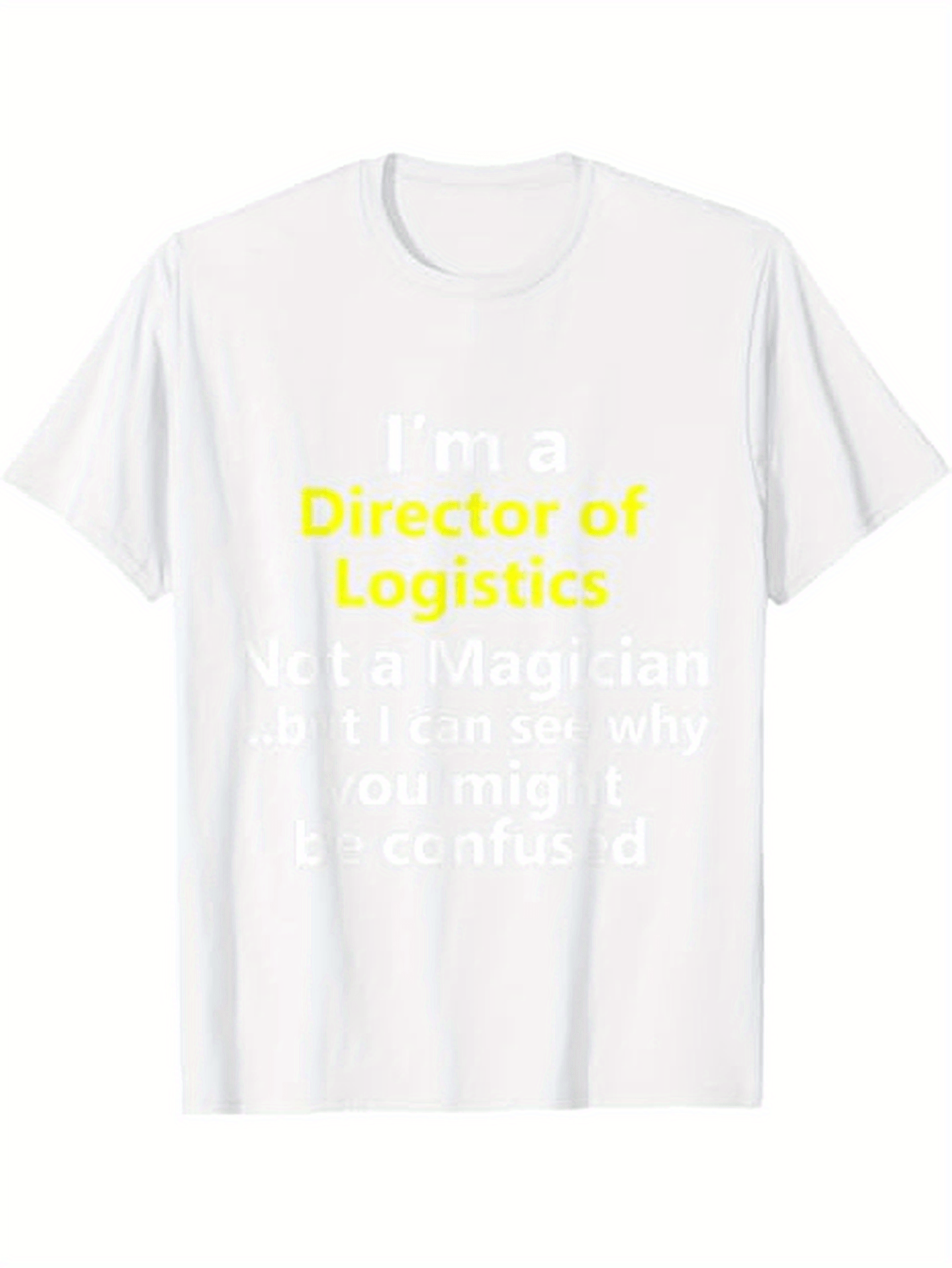 Men's Graphic T-Shirt Director Of Logistics Funny Quote With Motivational Words White Tshirt