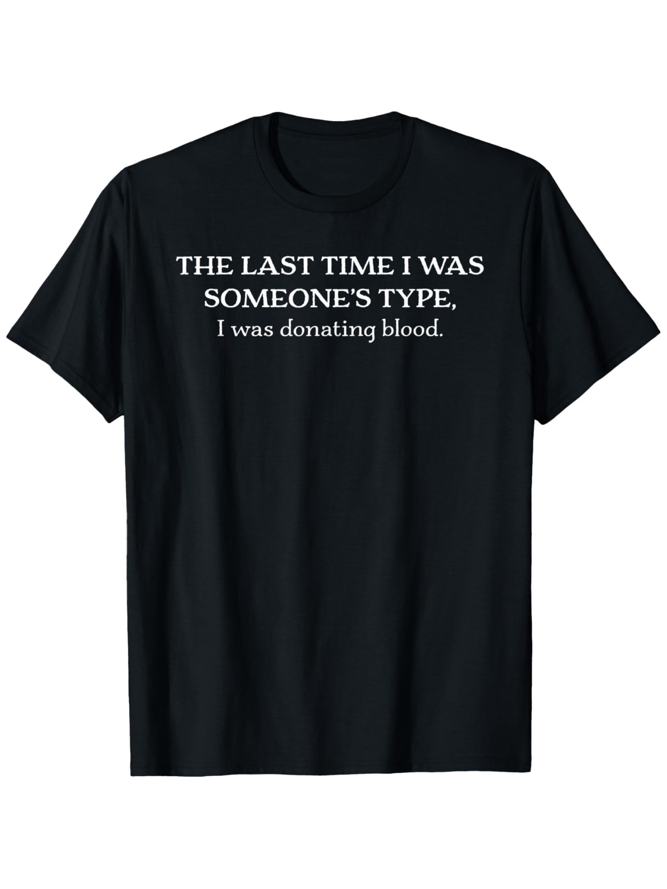 Men's Graphic T-Shirt The Last Time I Was Someones Type I Was Donating Blood Witty Black Shirt Statement