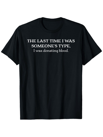 Men's Graphic T-Shirt The Last Time I Was Someones Type I Was Donating Blood Witty Black Shirt Statement