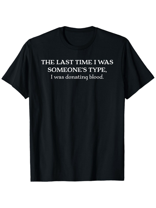 Men's Graphic T-Shirt The Last Time I Was Someones Type I Was Donating Blood Witty Black Shirt Statement