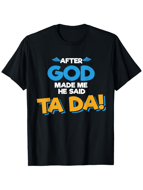 Men's Graphic T-Shirt After God Made Me He Said Ta Da Colorful Bold Letters T Shirt