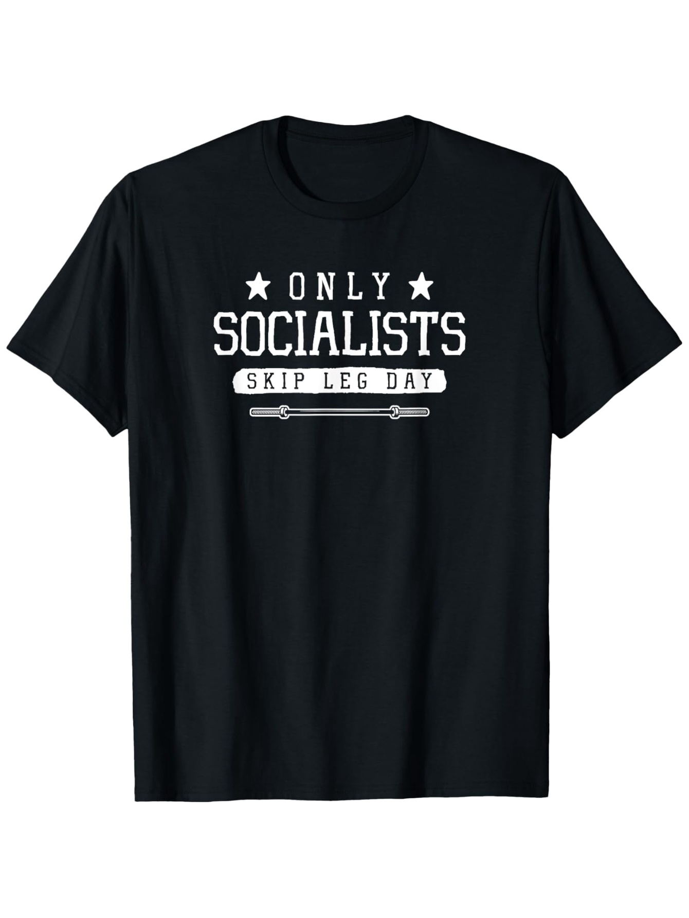 Men's Graphic T-Shirt Only Socialists Skip Leg Day With Bold Statement Text Design