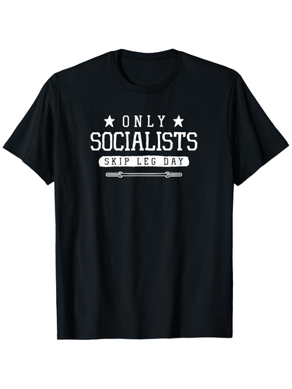 Men's Graphic T-Shirt Only Socialists Skip Leg Day With Bold Statement Text Design