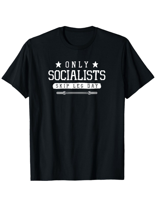 Men's Graphic T-Shirt Only Socialists Skip Leg Day With Bold Statement Text Design