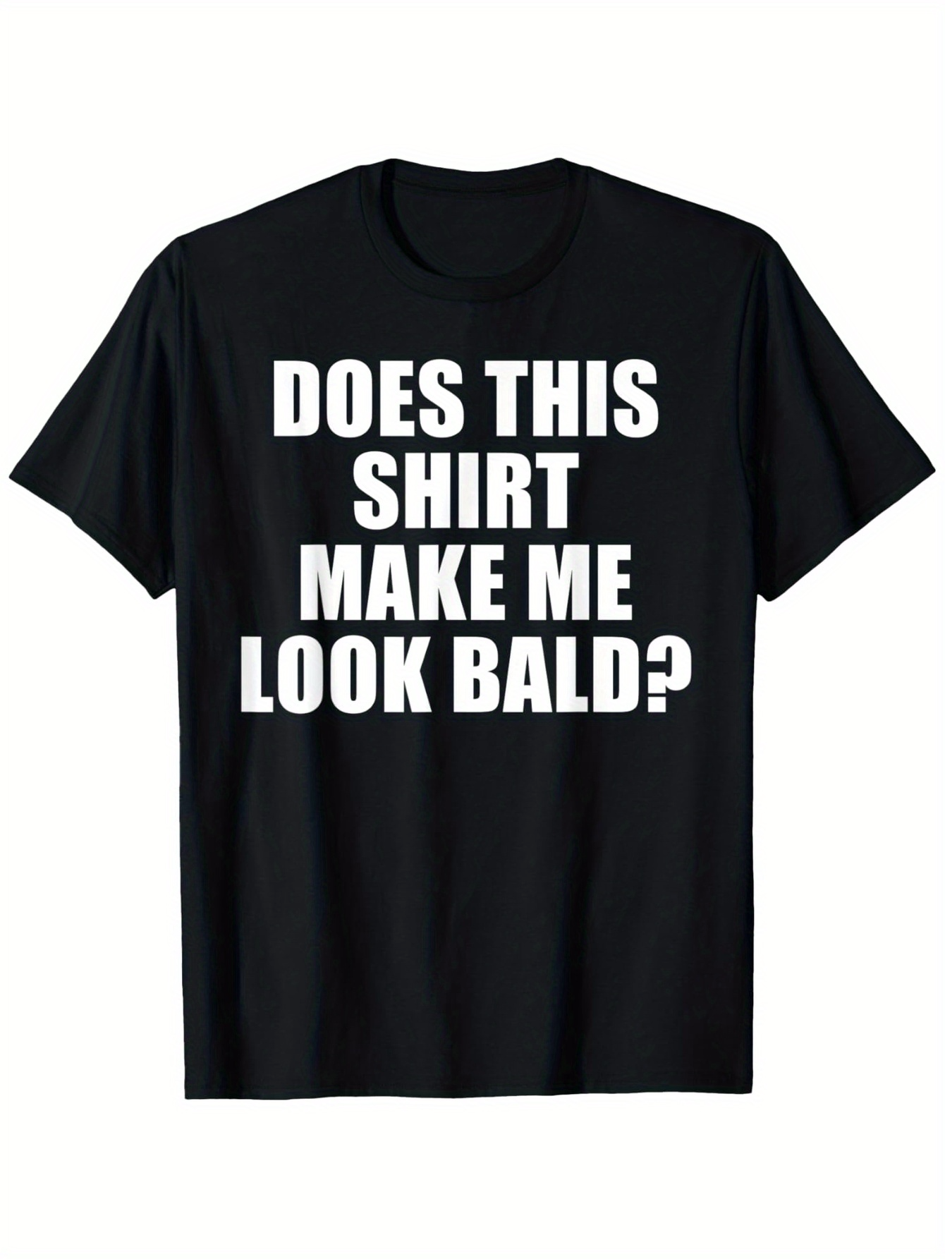 Men's Graphic T-Shirt Does This Shirt Make Me Look Bald Bold White Letters Statement Shirt