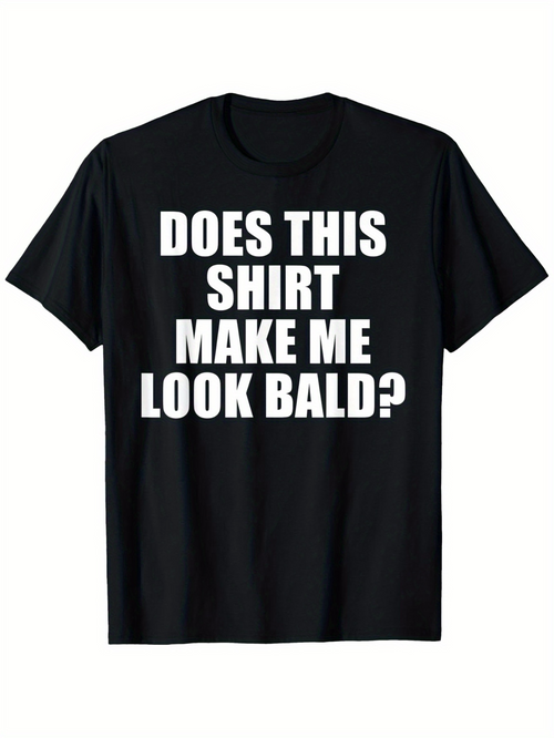 Men's Graphic T-Shirt Does This Shirt Make Me Look Bald Bold White Letters Statement Shirt