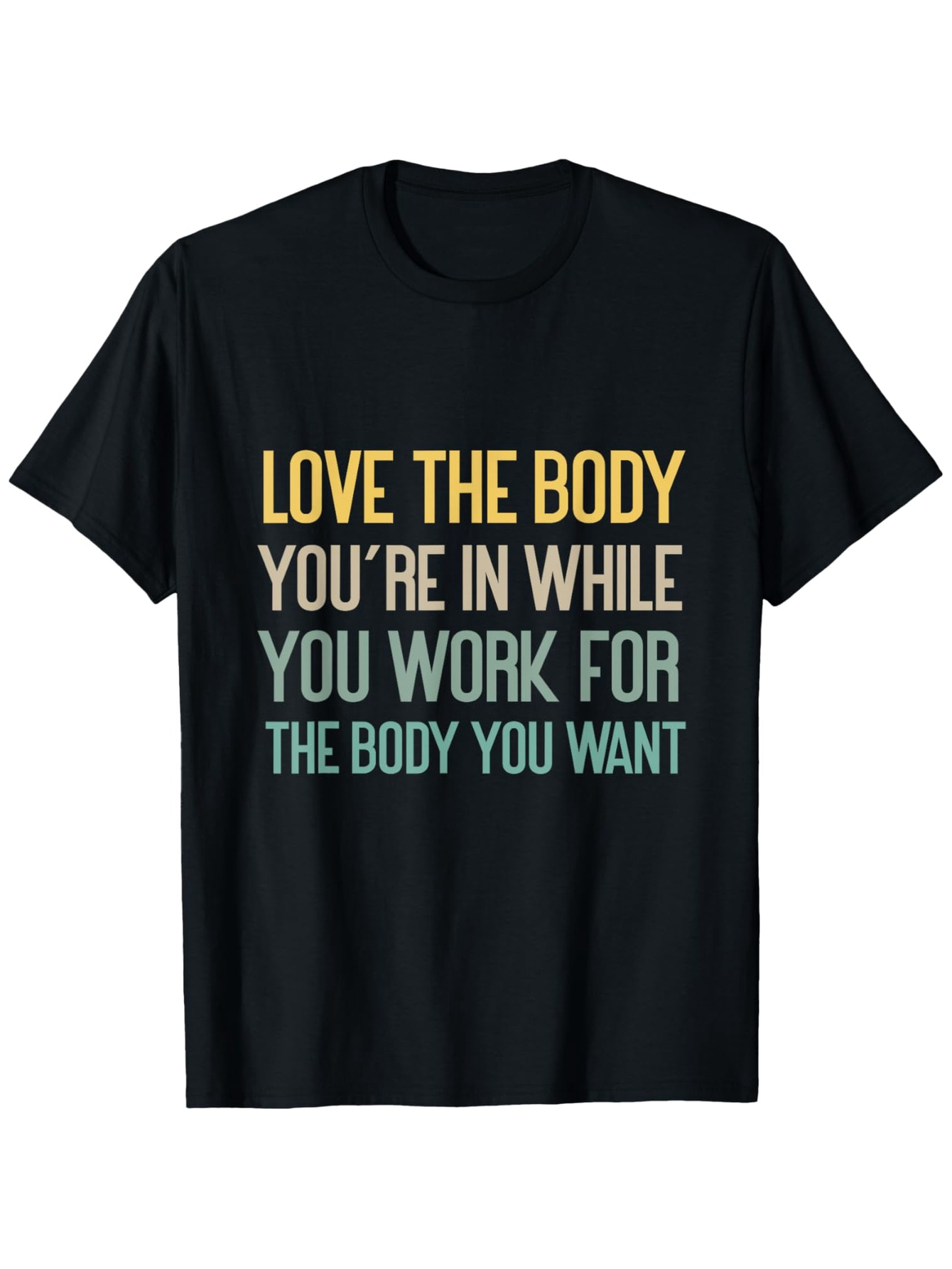 Men's Graphic T-Shirt Love The Body Youre In While You Work For The Body You Want Motivational Fitness Quote Lettering Shirt