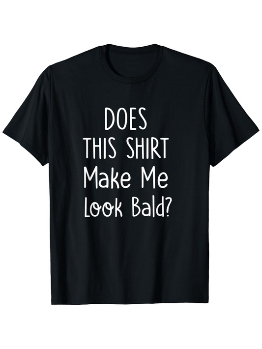 Men's Graphic T-Shirt Does This Shirt Make Me Look Bald Playful White Lettering Statement Shirt