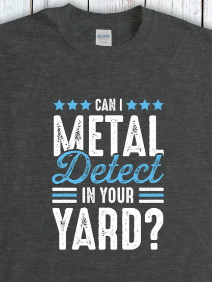 Men's Graphic T-Shirt Can I Metal Detect In Your Yard With Rustic Lettering Stars And Bold Text
