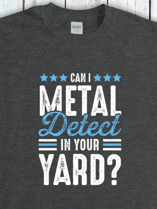 Men's Graphic T-Shirt Can I Metal Detect In Your Yard With Rustic Lettering Stars And Bold Text