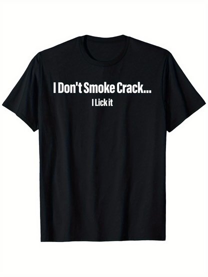 Men's Graphic T-Shirt I Dont Smoke Crack I Lick It Bold Quote Text Statement Shirt