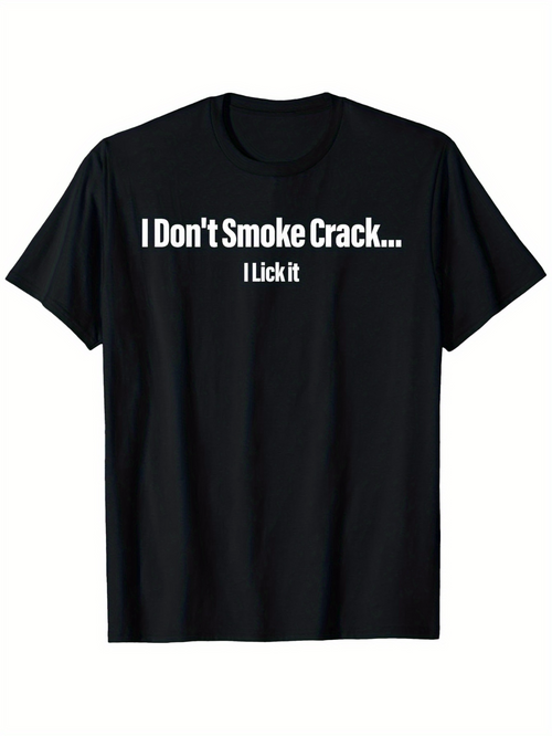 Men's Graphic T-Shirt I Dont Smoke Crack I Lick It Bold Quote Text Statement Shirt