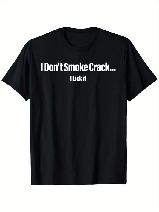 Men's Graphic T-Shirt I Dont Smoke Crack I Lick It Bold Quote Text Statement Shirt