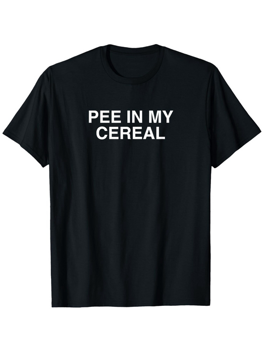 Men's Graphic T-Shirt Pee In My Cereal Bold White Letters On Plain Front Shirt