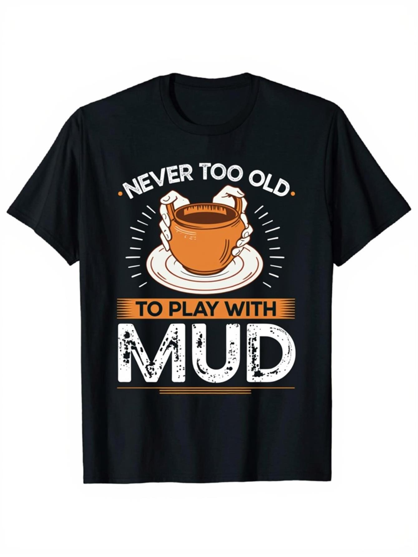 Men's Graphic T-Shirt Never Too Old To Play With Clay Mug And Hands