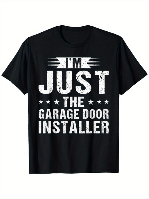 Men's Graphic T-Shirt Im Just The Garage Door Installer Bold White Slogan On Black Shirt
