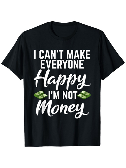 Men's Graphic T-Shirt I Cant Make Everyone Happy Im Not Money With Cartoon Dollar Bills Motivation