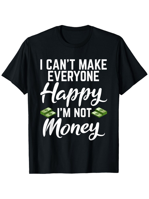 Men's Graphic T-Shirt I Cant Make Everyone Happy Im Not Money With Cartoon Dollar Bills Motivation