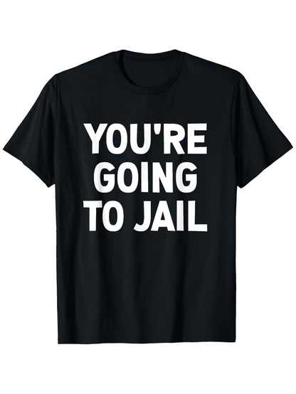 Men's Graphic T-Shirt Youre Going To Jail Bold White Letters On Plain Black Shirt