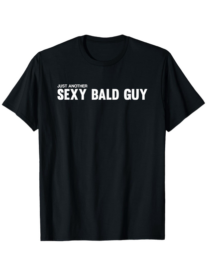 Men's Graphic T-Shirt Just Another Sexy Bald Guy Bold White Lettering Black Shirt