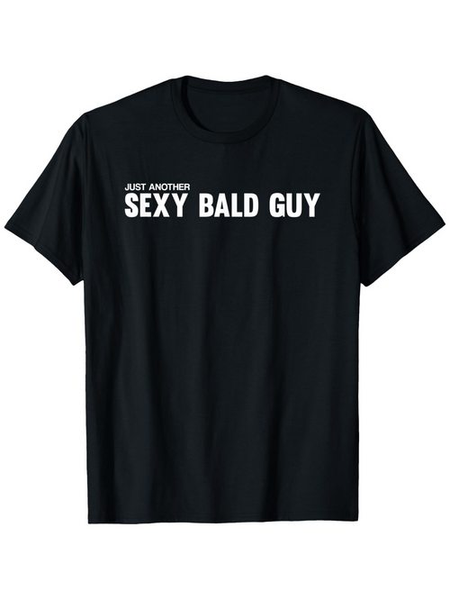 Men's Graphic T-Shirt Just Another Sexy Bald Guy Bold White Lettering Black Shirt